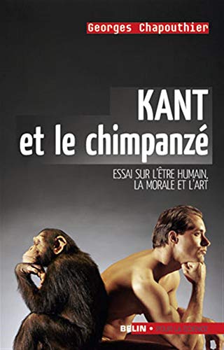Kant et le chimpanzé: <SPAN STYLE= "font-weight: bold;" >Essai sur l'être humain, la morale et l'art</SPAN><SPAN></SPAN>