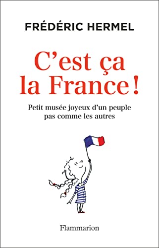 C'est ça la France !: Petit musée joyeux d'un peuple pas comme les autres