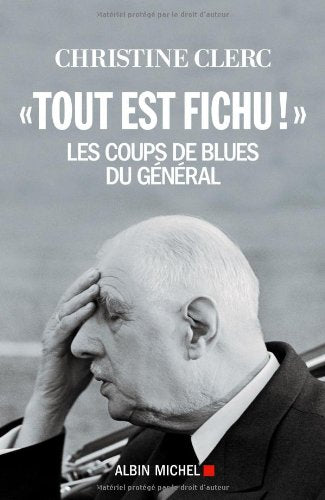 "Tout est fichu !": Les coups de blues du Général