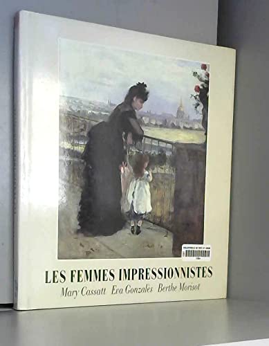 Les Femmes Impressionnistes - Mary Cassatt - Eva Gonzalès - Berthe Morisot