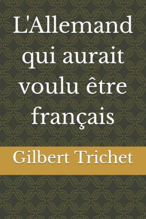 L'Allemand qui aurait voulu être français