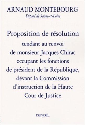 Proposition de résolution tendant au renvoi de monsieur Jacques Chirac occupant les fonctions de président de la République, devant la Commission d'instruction de la Haute Cour de Justice