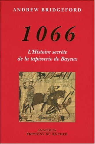 1066: L'histoire secrète de la tapisserie de Bayeux