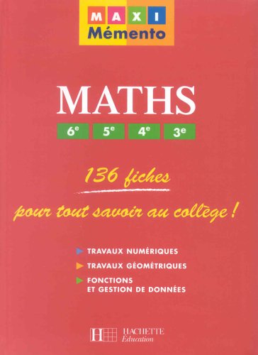 Mathématiques, 6ème, 5ème, 4ème, 3ème : 136 fiches pour tout savoir au collège !