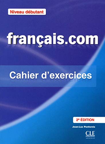 Français.com Niveau débutant : Cahier d'exercices Méthode de français professionnel et des affaires