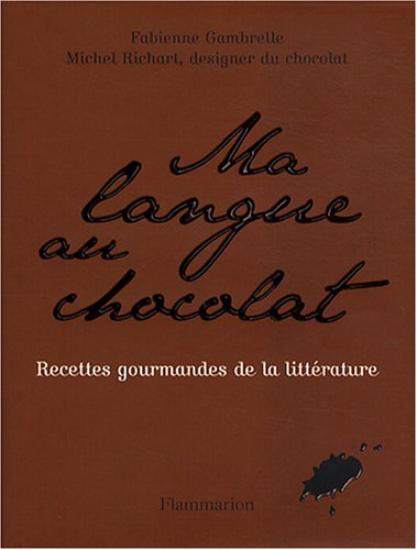 Ma langue au chocolat: Recettes gourmandes de la littérature