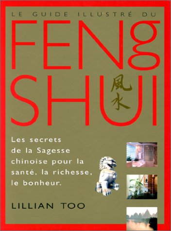Le guide illustré du feng shui. 4ème édition