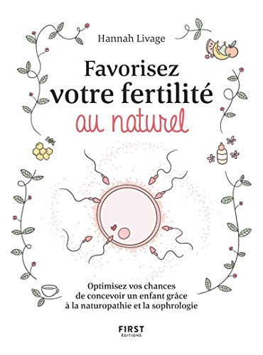 Favorisez votre fertilité au naturel - Optimisez vos chances de concevoir un enfant avec la naturopathie et la sophrologie