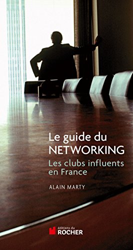 Le guide du Networking: Les clubs influents de France