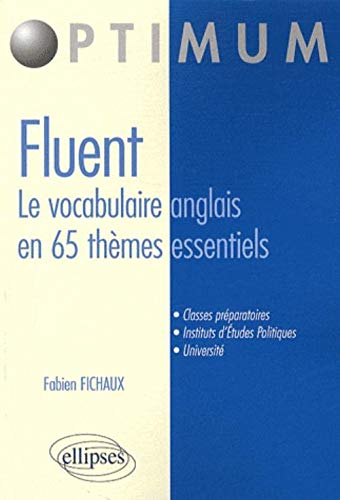 Fluent, le vocabulaire anglais en 65 thèmes essentiels : Vocabulaire, Concepts, idiomatismes