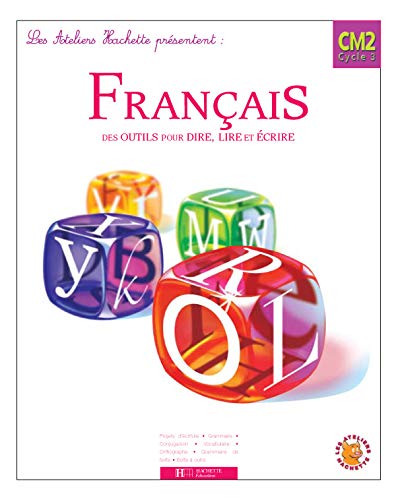 Les Ateliers Hachette Français CM2 - Livre de l'élève - Ed.2005: Des outils pour lire et pour écrire