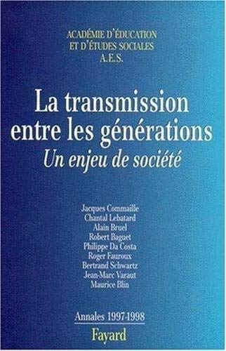 LA TRANSMISSION ENTRE LES GENERATIONS. Un enjeu de société, Annales 1997-1998