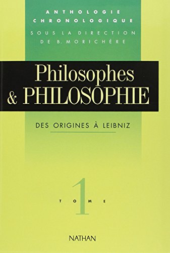 Philosophes et philosophie, tome 1. Des origines à Leibniz