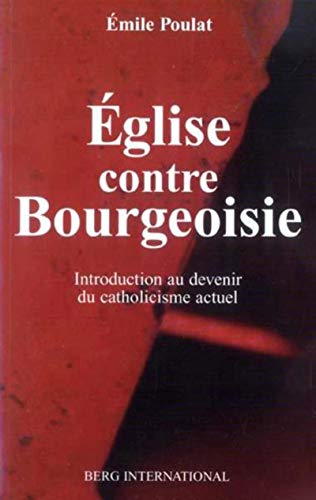 Eglise contre bourgeaoisie: introduction au devenir du catholicisme actuel