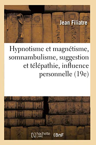 Hypnotisme et magnétisme, somnambulisme, suggestion et télépathie, influence personnelle (19e)