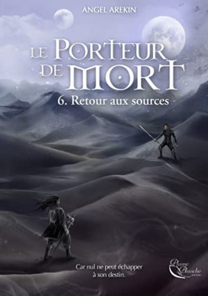 Le Porteur de Mort, tome 6: Retour aux sources