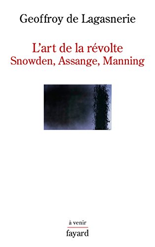 L'art de la révolte: Snowden, Assange, Manning