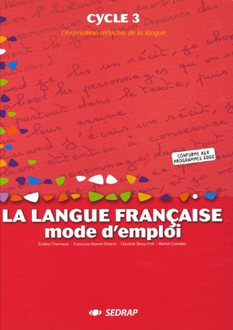 La langue franaise, mode d'emploi Cycle 3 Cycle 3 (Le manuel )