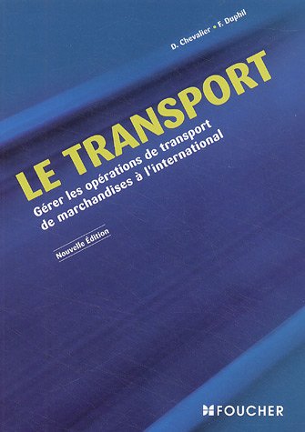 Le transport : Gérer les opérations de transport de marchandises à l'international (Ancienne Edition)