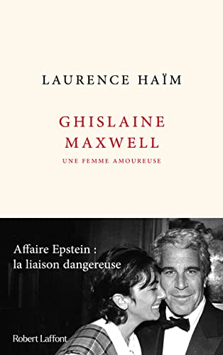 Ghislaine Maxwell, une femme amoureuse - Affaire Epstein : la liaison dangereuse