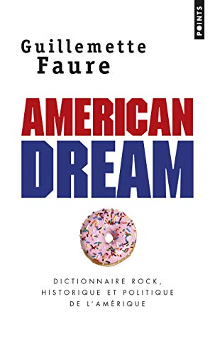 American Dream: Dictionnaire rock, historique et politique de l'Amérique