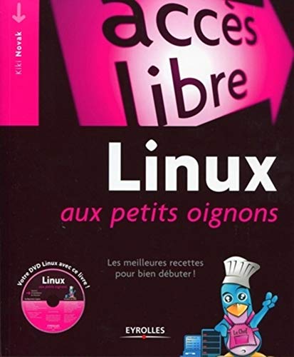 Linux aux petits oignons: Les meilleures recettes pour bien débuter. Avec Dvd-Rom