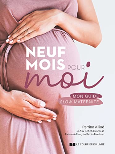 Neuf mois pour moi - Mon guide slow maternité