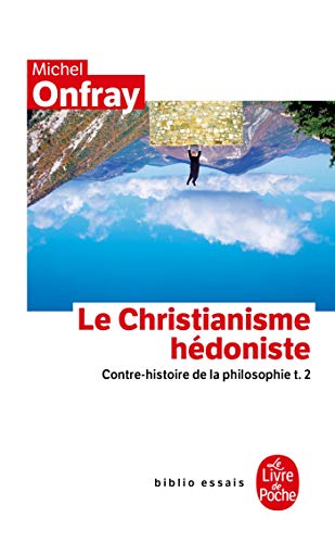Contre-histoire de la philosophie tome 2 : Le Christianisme hédoniste: Contre-histoire de la philosophie t.2