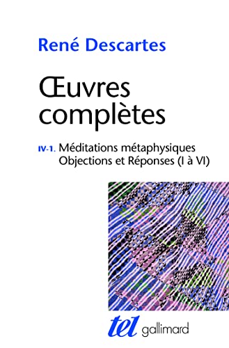 Œuvres complètes, IV, 1 : Méditations métaphysiques - Objections et Réponses (I à VI)
