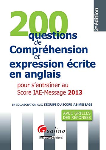 200 questions de compréhension et expression écrite en anglais pour s'entraîner au Score IAE-Message 2013