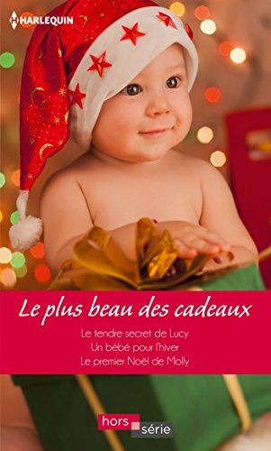 Le plus beau des cadeaux: Le tendre secret de Lucy - Un bébé pour l'hiver - Le premier Noël de Molly