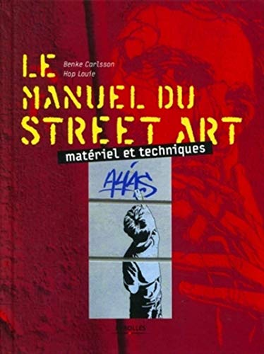 Le manuel du street art: Matériel et techniques