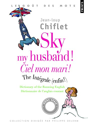 Sky my husband ! The integrale ; Ciel mon mari ! L'intégrale: Dictionary of running English ; Dictionnaire de l'anglais courant