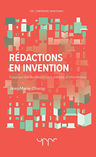 Rédactions en invention - 2e édition: Essai sur les mutations des médias d'information