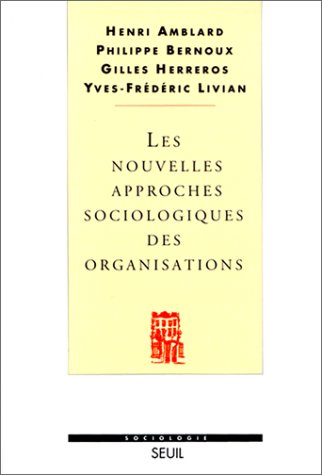 NOUVELLES APPROCHES SOCIOLOGIQUES DES ORGANISATIONS. 2ème édition revue et corrigée
