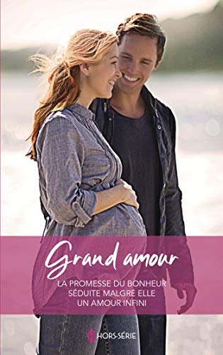 Grand amour: La promesse du bonheur - Séduite malgré elle - Un amour infini