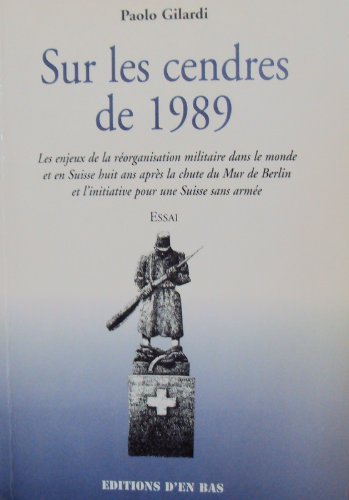 Sur les cendres de 1989 - Les enjeux de la réorganisation militaire dans le monde et en Suisse huit ans après la chute du Mur de Berlin