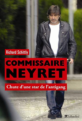 Commissaire Neyret: CHUTE D'UNE STAR DE L'ANTIGANG