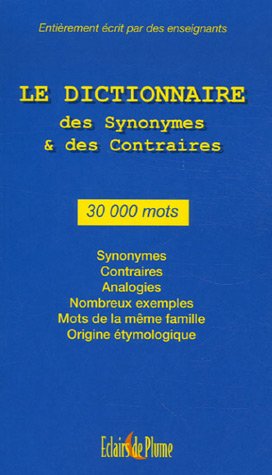 Le Dictionnaire des synonymes et des contraires : 30 000 Mots