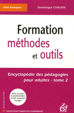 Encyclopédie des pédagogies pour adultes: Tome 2, Formation méthodes et outils