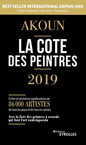 La cote des peintres 2019: Best-seller international depuis 1985. Cotes moyennes - Records - Tendances