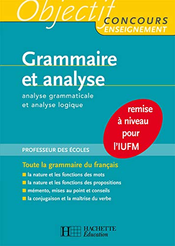 Grammaire et analyse - Analyse grammaticale et logique - Mise à niveau pour l'IUFM: Mise à niveau pour l'IUFM