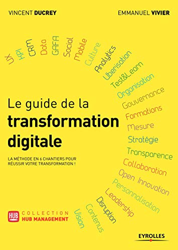 Le guide de la transformation digitale: La méthode en 6 chantiers pour réussir votre transformation !