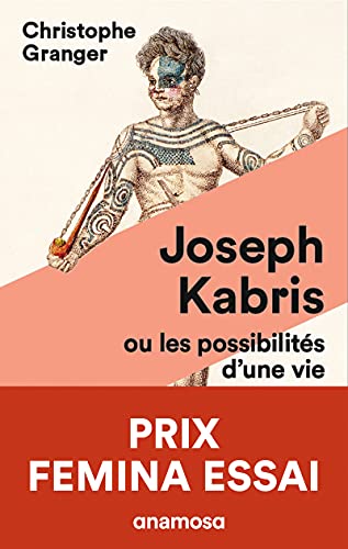 Joseph Kabris, ou les possibilités d'une vie 1780-1822 - Prix Femina Essai 2020