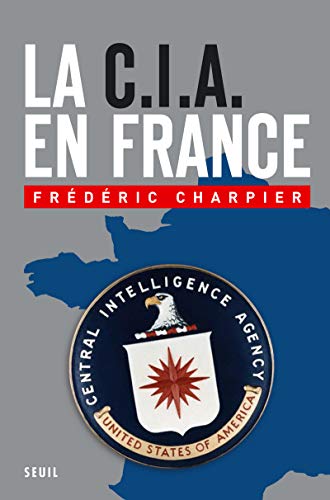 La CIA en France: 60 ans d'ingérence dans les affaires françaises