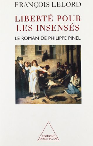 Liberté pour les insensés: Le roman de Philippe Pinel