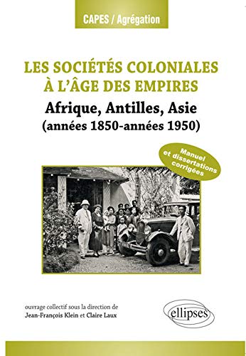 Les Sociétés Coloniales à l'Age des Empires Antilles Afrique Asie 1850-1950 Capes-Agreg Histoire Géographie 2013