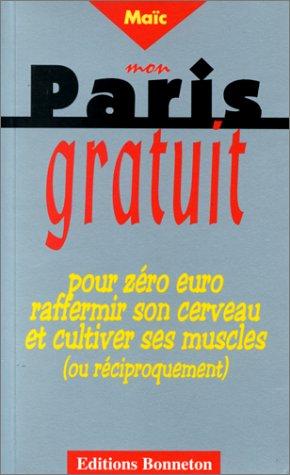 Mon Paris gratuit : Pour zéro euro, raffermir son cerveau et cultiver ses muscles (ou réciproquement)