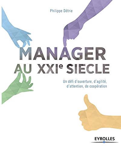 Le manager du XXIe siècle: Un défi d'ouverture, d'agilité, d'attention, de coopération.