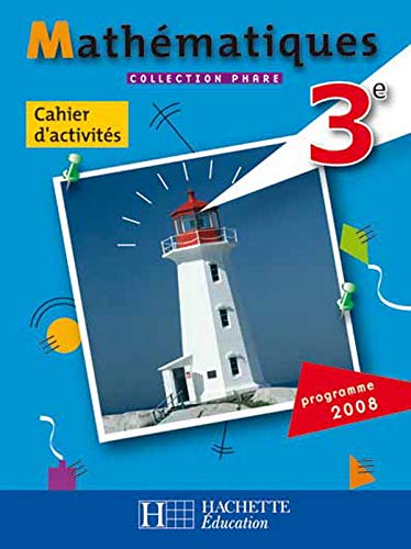 Phare Mathématiques 3e - Cahier d'activités - Edition 2008
